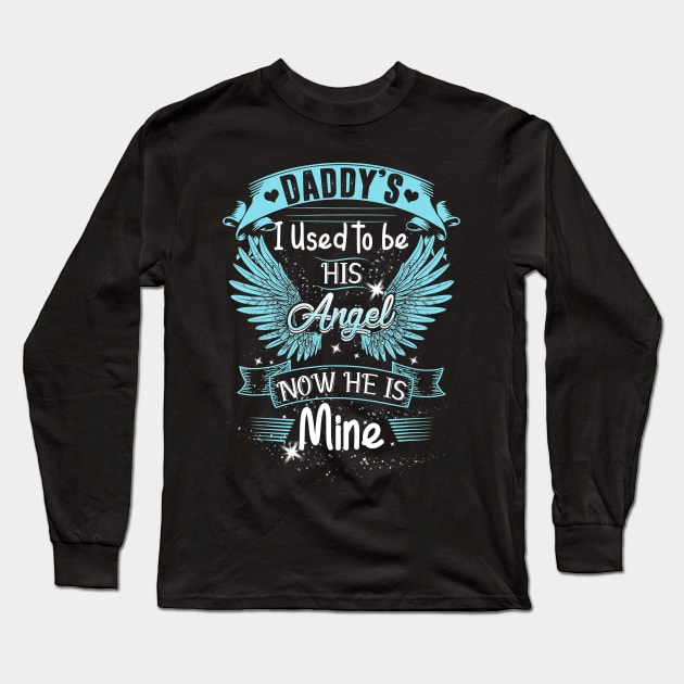 Daddys Girl I Used To Be His Angel - Daddys Girl Gift T-Shirt Long Sleeve T-Shirt by PHAIVAYCHU